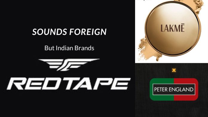 Indian brands mistaken as foreign Indian brands mistaken as foreign